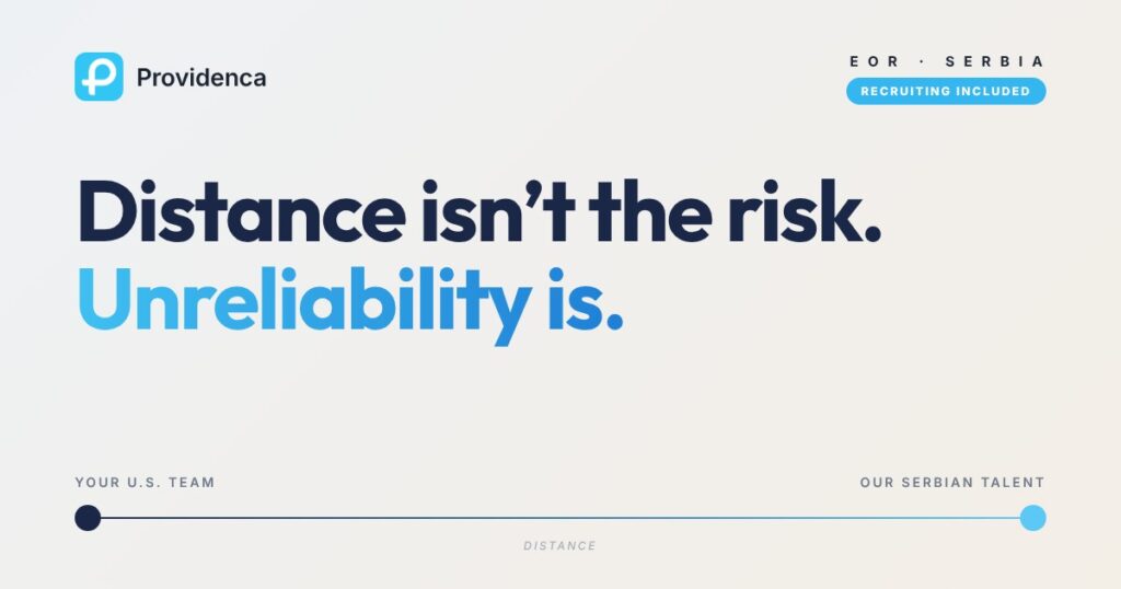 Providenca graphic: Distance isn’t the risk. Unreliability is. A line connects your U.S. team and our Serbian talent.